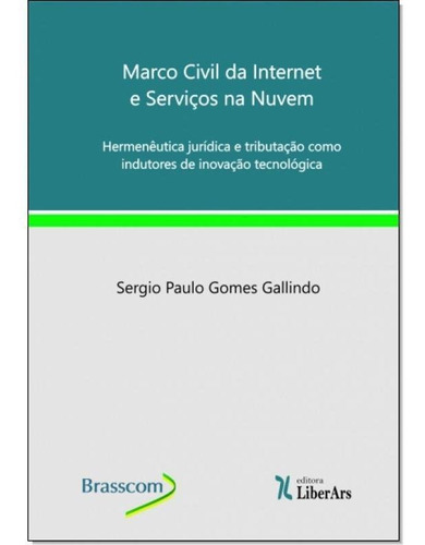 Marco Civil Da Internet E Serviços Na Nuvem: Hermenêutica, De Sergio Paulo Gomes Gallindo. Editora Liber Ars, Capa Mole Em Português