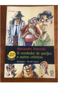 Livro O Vendedor De Queijos E Outras Crônicas - Alexandre Azevedo [2007]