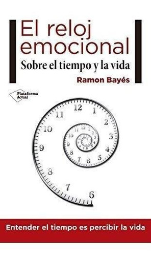 El Reloj Emocional:sobre El Tiempo Y La Vida