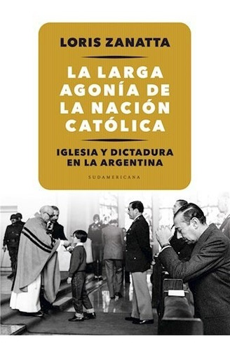 La Larga Agonia De La Nacion Catolica - Zanatta Loris (libr