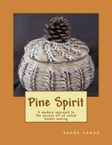 Pine Spirit A Modern Approach To The Ancient Art Of Coiled B