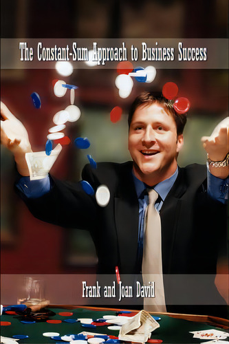 The Constant-sum Approach To Business Success, De David, Frank. Editorial Authorhouse, Tapa Blanda En Inglés