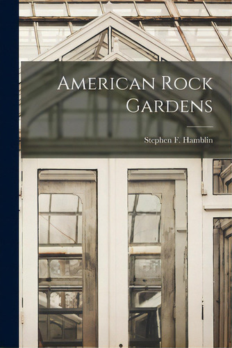 American Rock Gardens, De Hamblin, Stephen F. (stephen Francis). Editorial Hassell Street Pr, Tapa Blanda En Inglés