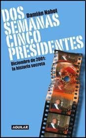 Libro Dos Semanas Cinco Presidentes Diciembre De 2001 La His