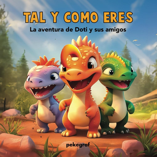 Tal Y Como Eres: La Aventura De Doti Y Sus Amigos (cuentos 