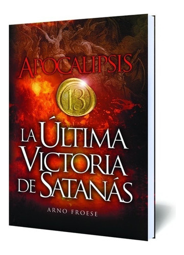 Apocalipsis 13 - La Última Victoria De Satanás - Arno Froese