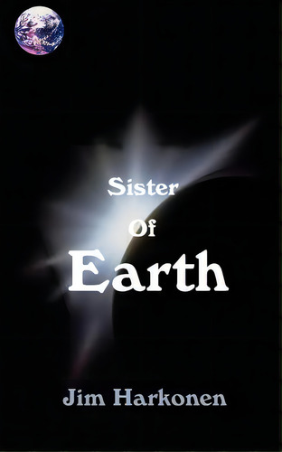 Sister Of Earth, De Harkonen, Jim. Editorial Authorhouse, Tapa Blanda En Inglés