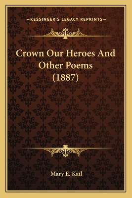 Libro Crown Our Heroes And Other Poems (1887) - Kail, Mar...