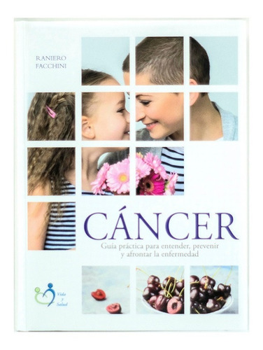 Cancer Guía Práctica Para Entender Prevenir....