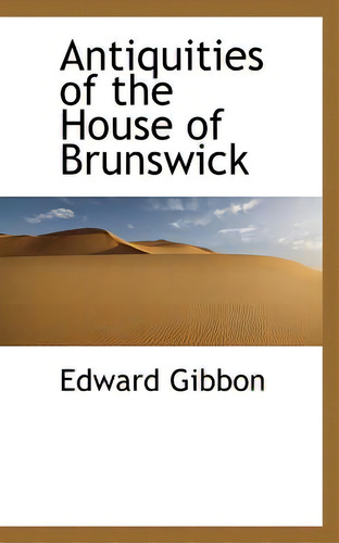 Antiquities Of The House Of Brunswick, De Gibbon, Edward. Editorial Bibliobazaar, Tapa Blanda En Inglés