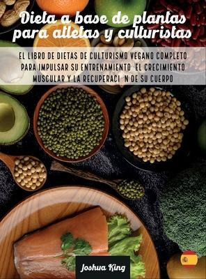 Libro Dieta A Base De Plantas Para Atletas Y Culturistas ...