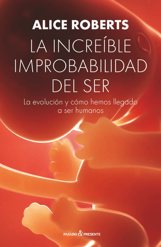 La Increible Improbabilidad Del Ser - Roberts, Alice