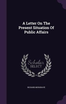 Libro A Letter On The Present Situation Of Public Affairs...