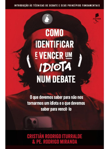 Como Identificar E Vencer Um Idiota Num Debate, De Cristián Rodrigo Iturralde,pe. Rodrigo Miranda. Editorial Auster, Capa Mole, Edição 1 Em Português, 2024