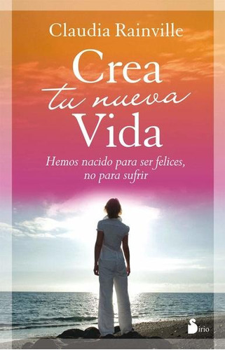 Crea Tu Nueva Vida - Claudia Rainville - Nuevo