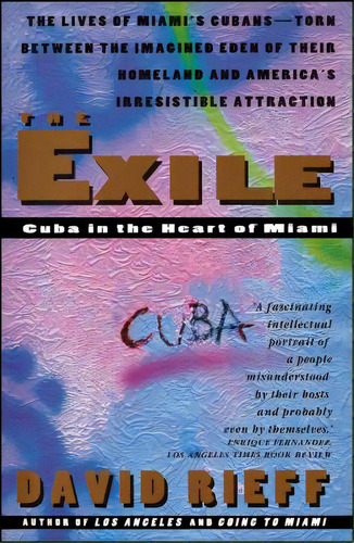 The Exile: Cuba In The Heart Of Miami, De Rieff, David. Editorial Touchstone Pr, Tapa Blanda En Inglés