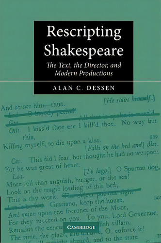 Rescripting Shakespeare : The Text, The Director, And Modern Productions, De Alan C. Dessen. Editorial Cambridge University Press, Tapa Blanda En Inglés
