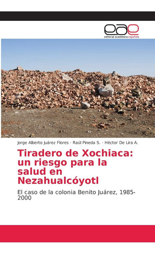 Libro: Tiradero De Xochiaca: Un Riesgo Para La Salud En Neza