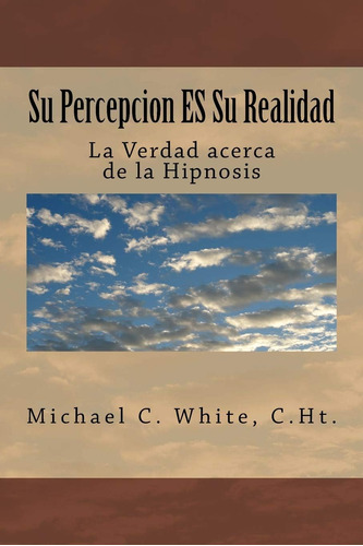 Libro: Su Percepcion Es Su Realidad: La Verdad Acerca De La