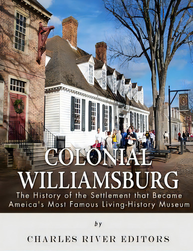 Colonial Williamsburg: The History Of The Settlement That Became America's Most Famous Living-his..., De Charles River Editors. Editorial Createspace, Tapa Blanda En Inglés