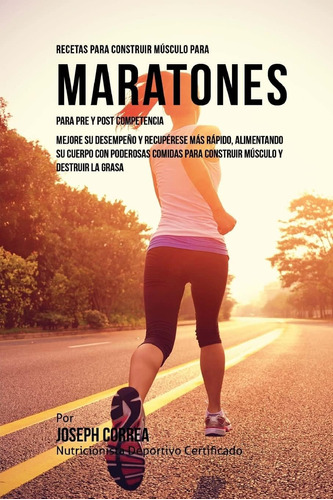 Libro: Recetas Para Construir Musculo Para Maratones, Para Y