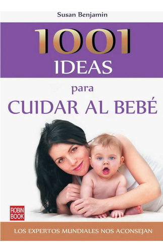 Libro 1001 Ideas Para Cuidar Al Bebã© - Benjamã­n, Susan