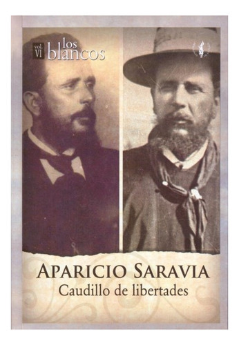 Aparicio Saravia Caudillo De Libertades Los Blancos Vol Vi, De Vários Autores. Editorial Ediciones De La Plaza, Edición 1 En Español