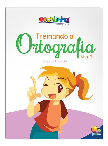 Treinando a Ortografia: Nível 3 (Escolinha Todolivro), de Finzetto, Maria Virgínia. Editora Todolivro Distribuidora Ltda., capa mole em português, 2018