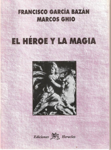 El Héroe Y La Magia, Francisco García Bazán Y Marcos Ghio