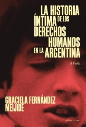 La Historia Intima De Los Derechos Humanos En La Argentina (