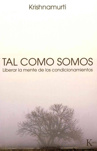 Tal como somos: Liberar la mente de los condicionamientos, de Krishnamurti, J.. Editorial Kairos, tapa blanda en español, 2015