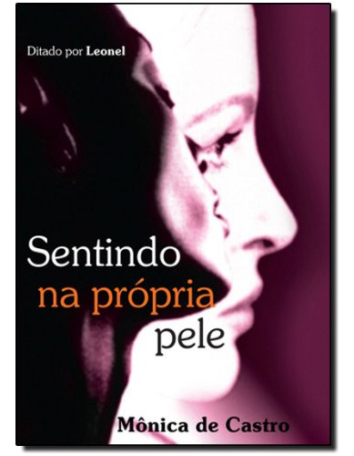 Sentindo Na Própria Pele, De Mônica De Castro., Vol. Não Aplica. Editora Vida E Consciência, Capa Mole Em Português, 2016