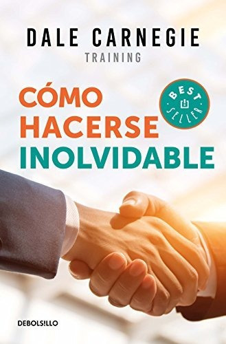 Como Hacerse Inolvidable / Make Yourself Unforgettable, De Carnegie, D. Editorial Debolsillo, Tapa Blanda En Español, 2018