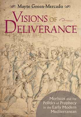 Libro Visions Of Deliverance: Moriscos And The Politics O...