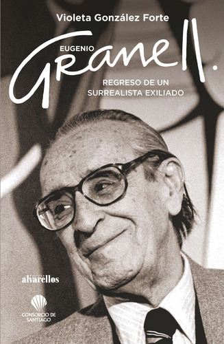 Eugenio Granell Regreso De Un Surrealista Exiliado - Gonzale