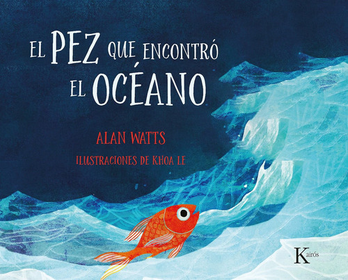 El pez que encontró el océano: Un cuento para niños y niñas de todas las edades, de Watts, Alan. Editorial Kairos, tapa dura en español, 2021