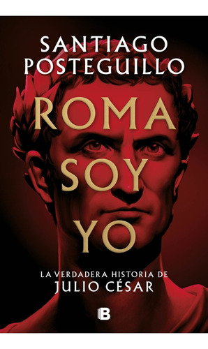 Roma Soy Yo (serie Julio César 1) - Santiago Posteguillo