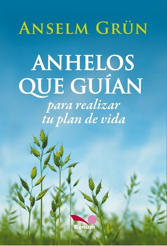 Anhelos Que Guian. Anselm Grun. Bonum