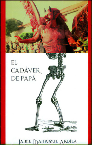 El cadáver de papá: El cadáver de papá, de Jaime Manrique Ardila. Serie 9589953648, vol. 1. Editorial La Iguana Ciega, tapa blanda, edición 2011 en español, 2011