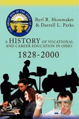 A History Of Vocational And Career Education In Ohio: 1828-2000, De Darrell L Parks., Vol. 1. Editorial Iuniverse, Tapa Dura En Inglés