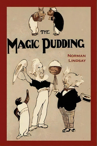 The Magic Pudding : Being The Adventures Of Bunyip Bluegum And His Friends, De Norman Lindsay. Editorial Martino Fine Books, Tapa Blanda En Inglés