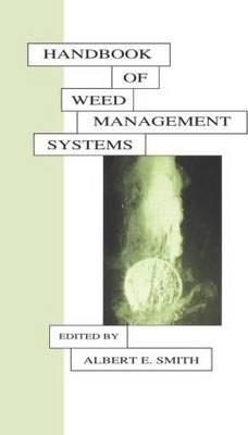 Handbook Of Weed Management Systems - Albert E. Smith