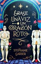 Comprar Libro Érase Una Vez Un Corazón Roto De Stephanie Garber