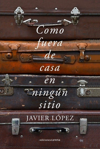 Como Fuera De Casa En Ningãâºn Sitio, De López, Javier. Editorial Ediciones Carena, Tapa Blanda En Español