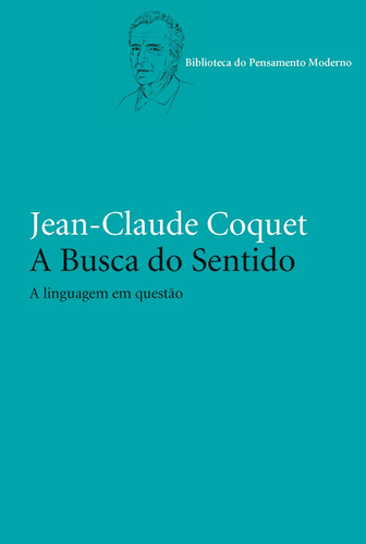 A busca do sentido: A linguagem em questão, de Coquet, Jean-Claude. Série Coleção Biblioteca do pensamento moderno Editora Wmf Martins Fontes Ltda, capa mole em português, 2013