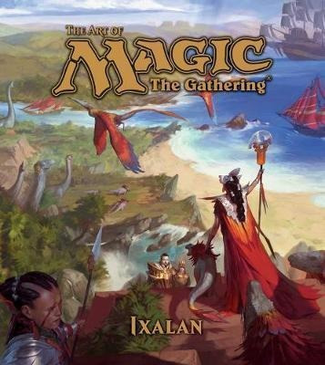 The Art Of Magic: The Gathering - Ixalan - James Wyatt