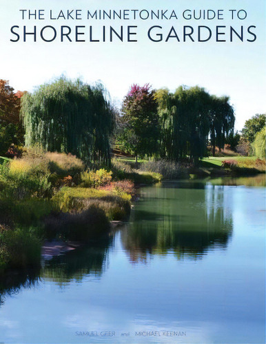 The Lake Minnetonka Guide To Shoreline Gardens, De Samuel Geer. Editorial Urban Ecosystems, Tapa Blanda En Inglés