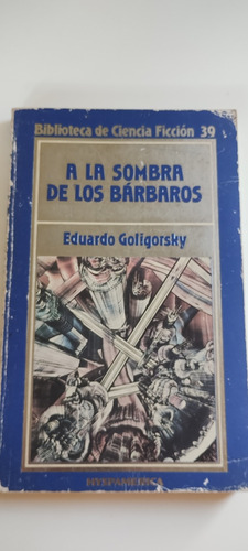 A La Sombra De Los Bárbaros. Eduardo Goligorsky. Hyspamerica