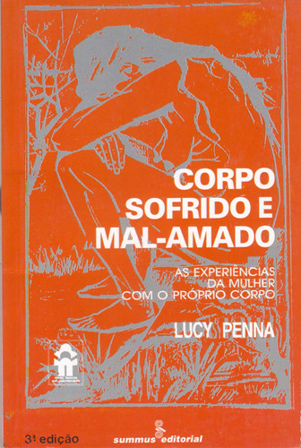 Corpo sofrido e mal-amado: as experiências da mulher com o próprio corpo, de Penna, Lucy. Editora Summus Editorial Ltda., capa mole em português, 1989