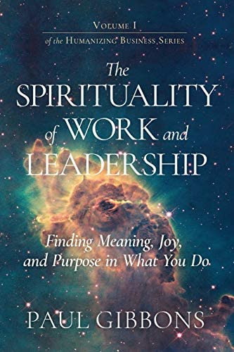 The Spirituality Of Work And Leadership: Finding Meaning, Joy, And Purpose In What You Do (humanizing Business), De Gibbons, Paul. Editorial Phronesis Media, Tapa Blanda En Inglés